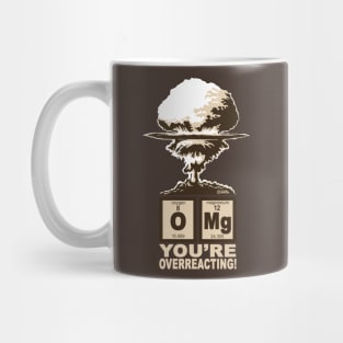 OMG! You are overreacting! Mug